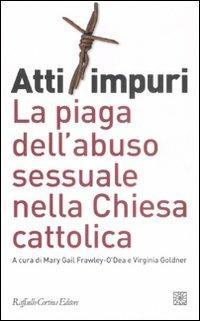 Atti impuri. La piaga dell'abuso sessuale nella chiesa cattolica  - Libro Raffaello Cortina Editore 2008 | Libraccio.it