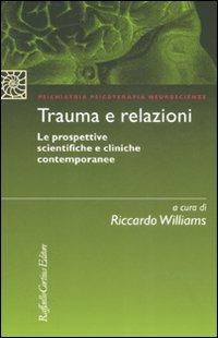 Trauma e relazioni. Le prospettive scientifiche e cliniche contemporanee  - Libro Raffaello Cortina Editore 2008, Psichiatria psicoterapia neuroscienze | Libraccio.it