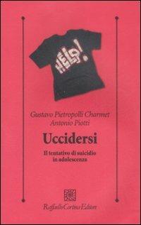 Uccidersi. Il tentativo di suicidio in adolescenza - Gustavo Pietropolli Charmet, Antonio Piotti - Libro Raffaello Cortina Editore 2008, Psicologia clinica e psicoterapia | Libraccio.it