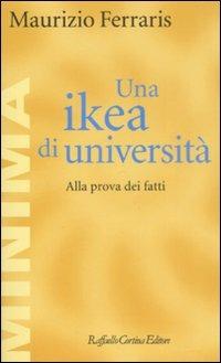 Una ikea di università. Alla prova dei fatti - Maurizio Ferraris - Libro Raffaello Cortina Editore 2008, Minima | Libraccio.it