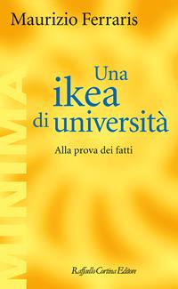 Una ikea di università. Alla prova dei fatti - Maurizio Ferraris - Libro Raffaello Cortina Editore 2008, Minima | Libraccio.it