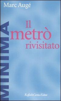 Il metrò rivisitato - Marc Augé - Libro Raffaello Cortina Editore 2008, Minima | Libraccio.it