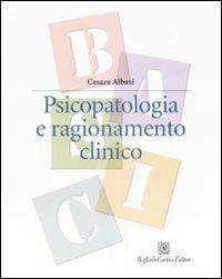 Psicopatologia e ragionamento clinico - Cesare Albasi - Libro Raffaello Cortina Editore 2008, Manuali di psicologia. Basic | Libraccio.it