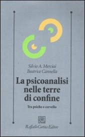 La psicoanalisi nelle terre di confine. Tra psiche e cervello