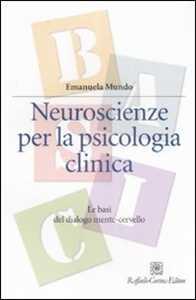 Image of Neuroscienze per la psicologia clinica. Le basi del dialogo mente...