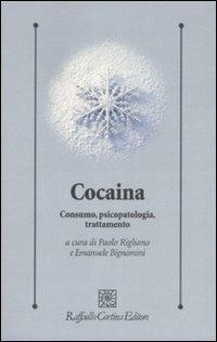 Cocaina. Consumo, psicopatologia, trattamento  - Libro Raffaello Cortina Editore 2009, Psicologia clinica e psicoterapia | Libraccio.it
