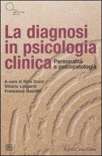 La diagnosi in psicologia clinica. Personalità e psicopatologia  - Libro Raffaello Cortina Editore 2009, Psichiatria psicoterapia neuroscienze | Libraccio.it