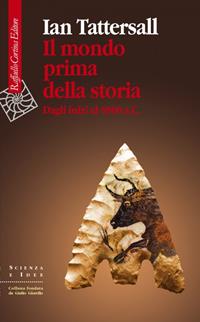 Il mondo prima della storia. Dagli inizi al 4000 a. C. - Ian Tattersall - Libro Raffaello Cortina Editore 2009, Scienza e idee | Libraccio.it
