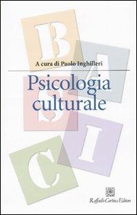 Psicologia culturale  - Libro Raffaello Cortina Editore 2009, Manuali di psicologia. Basic | Libraccio.it