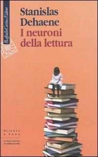 I neuroni della lettura - Stanislas Dehaene - Libro Raffaello Cortina Editore 2009, Scienza e idee | Libraccio.it