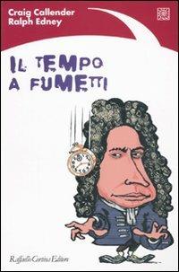 Il tempo a fumetti. Ediz. illustrata - Craig Callender, Ralph Edney - Libro Raffaello Cortina Editore 2009 | Libraccio.it