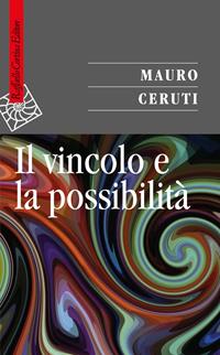 Il vincolo e la possibilità - Mauro Ceruti - Libro Raffaello Cortina Editore 2009, Saggi | Libraccio.it