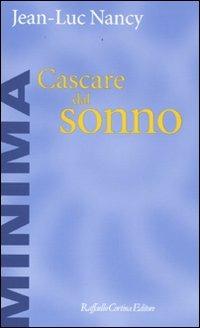 Cascare dal sonno - Jean-Luc Nancy - Libro Raffaello Cortina Editore 2009, Minima | Libraccio.it