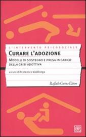 Curare l'adozione. Modelli di sostegno e di presa in carico dei percorsi adottivi