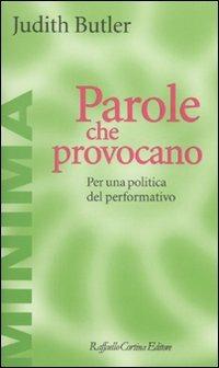 Parole che provocano. Per una politica del performativo - Judith Butler - Libro Raffaello Cortina Editore 2009, Minima | Libraccio.it