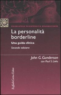 La personalità borderline. Una guida clinica - John G. Gunderson, Paul S. Links - Libro Raffaello Cortina Editore 2009, Psichiatria psicoterapia neuroscienze | Libraccio.it