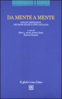 Da mente a mente. Infant research, neuroscienze e psicoanalisi  - Libro Raffaello Cortina Editore 2009, Psicoanalisi e ricerca | Libraccio.it