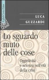 Lo sguardo muto delle cose. Oggettività e scienza nell'era della crisi