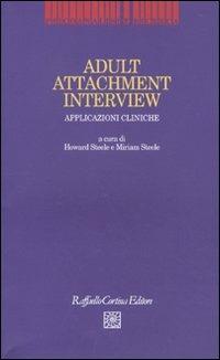 Adult Attachment Interview. Applicazioni cliniche  - Libro Raffaello Cortina Editore 2010, Psicoanalisi e ricerca | Libraccio.it