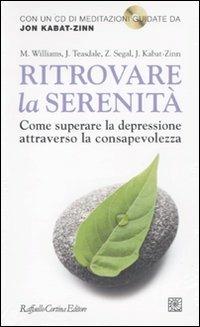 Ritrovare la serenità. Come superare la depressione attraverso la consapevolezza. Con CD Audio  - Libro Raffaello Cortina Editore 2010 | Libraccio.it