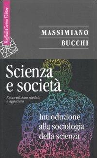 Scienza e società. Introduzione alla sociologia della scienza - Massimiano Bucchi - Libro Raffaello Cortina Editore 2010, Saggi | Libraccio.it