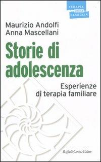 Storie di adolescenza. Esperienze di terapia familiare - Maurizio Andolfi, Anna Mascellani - Libro Raffaello Cortina Editore 2010, Psicoterapia con la famiglia | Libraccio.it