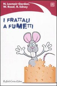 I frattali a fumetti - Nigel Lesmoir-Gordon, Will Rood, Ralph Edney - Libro Raffaello Cortina Editore 2010 | Libraccio.it