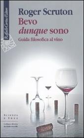 Bevo dunque sono. Guida filosofica al vino