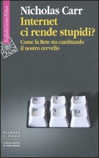 Internet ci rende stupidi? Come la rete sta cambiando il nostro cervello - Nicholas Carr - Libro Raffaello Cortina Editore 2010, Scienza e idee | Libraccio.it