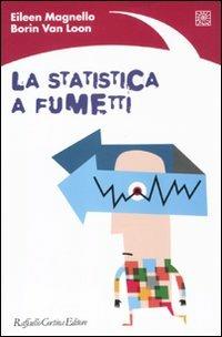 La statistica a fumetti. Ediz. illustrata - Eileen Magnello, Borin Van Loon - Libro Raffaello Cortina Editore 2010 | Libraccio.it