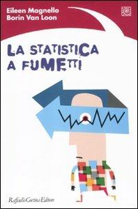 La statistica a fumetti. Ediz. illustrata - Eileen Magnello, Borin Van Loon - Libro Raffaello Cortina Editore 2010 | Libraccio.it