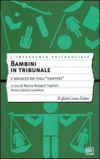 Bambini in tribunale. L'ascolto dei figli contesi  - Libro Raffaello Cortina Editore 2010, L' intervento psicosociale | Libraccio.it