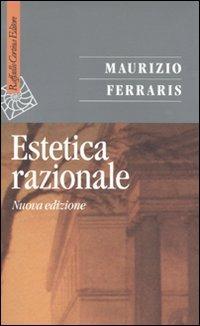 Estetica razionale - Maurizio Ferraris - Libro Raffaello Cortina Editore 2010, Saggi | Libraccio.it