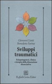 Sviluppi traumatici. Eziopatogenesi, clinica e terapia della dimensione dissociativa