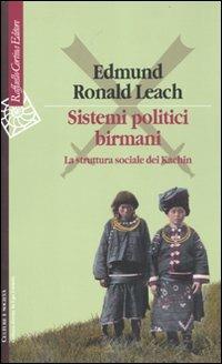 Sistemi politici birmani. La struttura sociale dei Kachin - Edmund R. Leach - Libro Raffaello Cortina Editore 2011, Culture e società | Libraccio.it