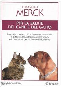 Il manuale Merck per la salute del cane e del gatto  - Libro Raffaello Cortina Editore 2011 | Libraccio.it