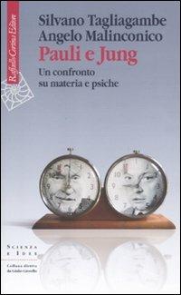 Pauli e Jung. Un confronto su materia e psiche - Silvano Tagliagambe, Angelo Malinconico - Libro Raffaello Cortina Editore 2011, Scienza e idee | Libraccio.it