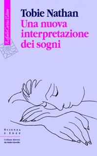 Una nuova interpretazione dei sogni - Tobie Nathan - Libro Raffaello Cortina Editore 2011, Scienza e idee | Libraccio.it