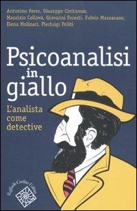 Psicoanalisi in giallo. L'analista come detective  - Libro Raffaello Cortina Editore 2011, Conchiglie | Libraccio.it