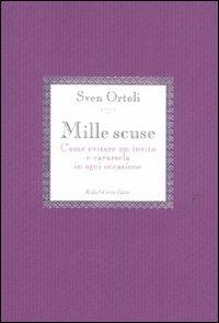 Mille scuse. Come evitare un invito e cavarsela in ogni occasione - Sven Ortoli - Libro Raffaello Cortina Editore 2011 | Libraccio.it
