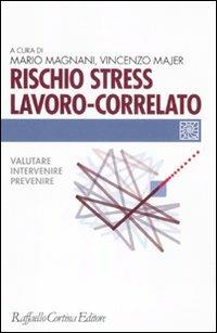 Rischio stress lavoro-correlato. Valutare, intervenire, prevenire  - Libro Raffaello Cortina Editore 2011, Individuo, gruppo, organizzazione | Libraccio.it