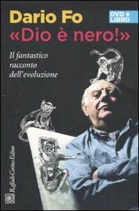 «Dio è nero!». Il fantastico racconto dell'evoluzione. DVD. Con libro - Dario Fo - Libro Raffaello Cortina Editore 2011 | Libraccio.it