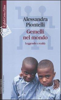 Gemelli nel mondo. Leggende e realtà - Alessandra Piontelli - Libro Raffaello Cortina Editore 2011, Culture e società | Libraccio.it