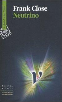 Neutrino - Frank Close - Libro Raffaello Cortina Editore 2011, Scienza e idee | Libraccio.it