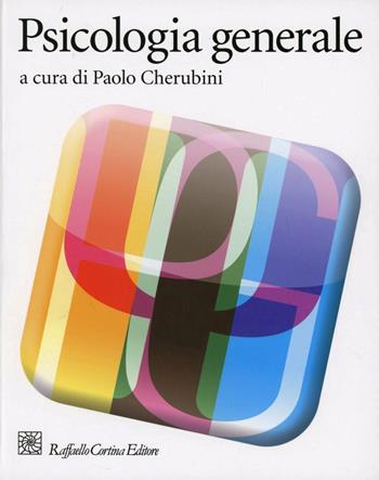 Psicologia generale  - Libro Raffaello Cortina Editore 2012, Grandi manuali di psicologia | Libraccio.it