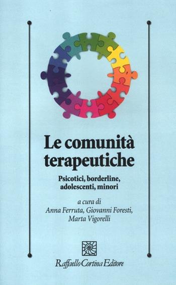 Le comunità terapeutiche. Psicotici, borderline, adolescenti, minori  - Libro Raffaello Cortina Editore 2012, Psicologia clinica e psicoterapia | Libraccio.it