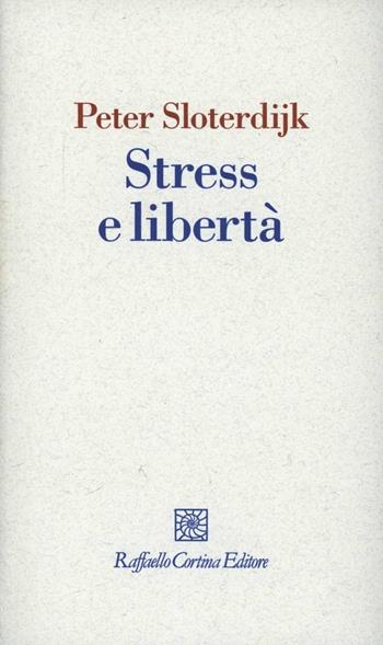 Stress e libertà - Peter Sloterdijk - Libro Raffaello Cortina Editore 2012, I fili | Libraccio.it