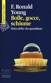 Bolle, gocce, schiume. Fisica della vita quotidiana. Ediz. illustrata