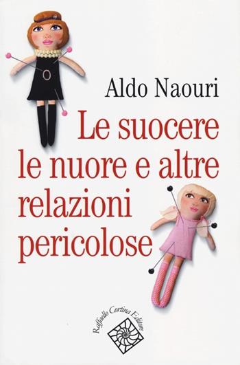 Le suocere, le nuore e altre relazioni pericolose - Aldo Naouri - Libro Raffaello Cortina Editore 2012, Conchiglie | Libraccio.it