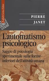 L'automatismo psicologico. Saggio di psicologia sperimentale sulle forme inferiori dell'attività umana